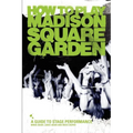 How to Play Madison Square Garden - A Guide to Stage Performance - Paperback