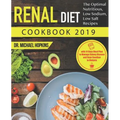 Renal Diet Cookbook 2019: The Optimal Nutritious, Low Sodium, Low Salt Recipes with 14 Days Meal Plan to Manage Kidney Disease and Say Goodbye t - Paperback