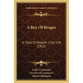 A Boy Of Bruges: A Story Of Belgian Child Life (1918) - Paperback