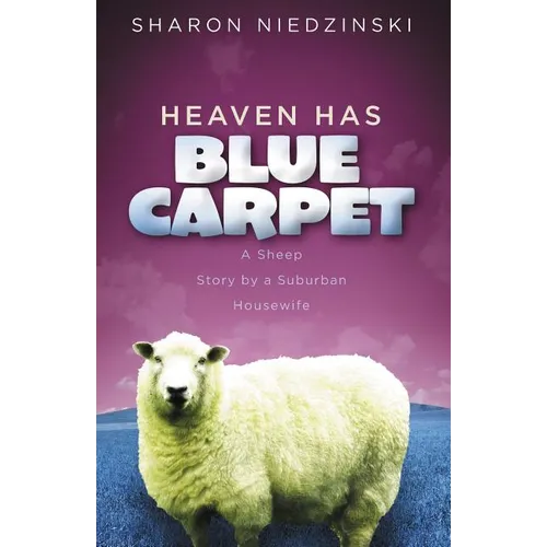 The Heaven Has Blue Carpet: A Sheep Story by a Suburban Housewife - Paperback