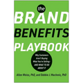 The Brand Benefits Playbook: Why Customers Aren't Buying What You're Selling--And What to Do about It - Hardcover