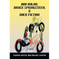 Bob Dylan, Bruce Springsteen, & Rock Fiction - Paperback