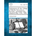 Ordinances of the Village of North Tarrytown, Revised, Amended and Adopted May 12th, 1896. - Paperback