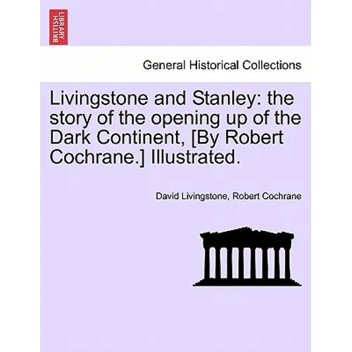 Livingstone and Stanley: the story of the opening up of the Dark Continent, [By Robert Cochrane.] Illustrated. - Paperback