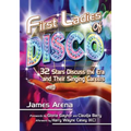 First Ladies of Disco: 32 Stars Discuss the Era and Their Singing Careers - Paperback