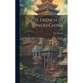 The French in Indo-China - Hardcover