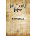 Lord, Teach Us To Pray - Paperback