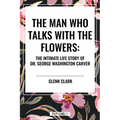 Man Who Talks with the Flowers: The Intimate Life Story of Dr. George Washington Carver - Paperback