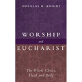 Worship and Eucharist: The Whole Christ, Head and Body - Paperback