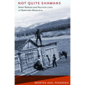 Not Quite Shamans: Spirit Worlds and Political Lives in Northern Mongolia - Paperback