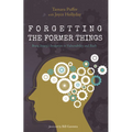 Forgetting the Former Things: Brain Injury's Invitation to Vulnerability and Faith - Paperback