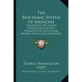 The Biochemic System Of Medicine: Comprising The Theory, Pathological Action, Therapeutical Application, Materia Medica And Repertory Of Schuessler's - Paperback