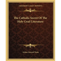 The Catholic Secret Of The Holy Grail Literature - Paperback
