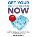 Get Your House Clean Now: The Home Cleaning Method Anyone Can Master - Paperback