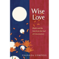 Wise-Love: Bhakti and the Search for the Soul of Consciousness - Paperback