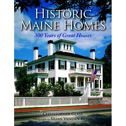 Historic Maine Homes: 300 Years of Great Houses - Paperback