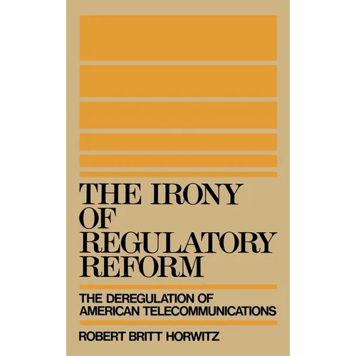 The Irony of Regulatory Reform - Hardcover