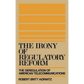 The Irony of Regulatory Reform - Hardcover