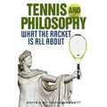 Tennis and Philosophy: What the Racket Is All about - Hardcover