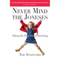 Never Mind the Joneses: Taking the Fear Out of Parenting - Paperback