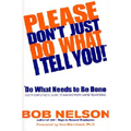 Please Don't Just Do What I Tell You! Do What Needs to Be Done: Every Employee's Guide to Making Work More Rewarding - Hardcover