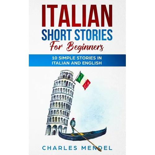 Italian Short Stories For Beginners: 10 Simple Stories in Italian and English - Paperback