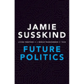 Future Politics: Living Together in a World Transformed by Tech - Hardcover