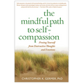 The Mindful Path to Self-Compassion: Freeing Yourself from Destructive Thoughts and Emotions - Paperback
