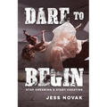 Dare to Begin: Stop Dreaming & Start Creating - Paperback