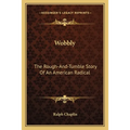 Wobbly: The Rough-And-Tumble Story Of An American Radical - Paperback