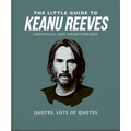 The Little Guide to Keanu Reeves: The Nicest Guy in Hollywood - Hardcover