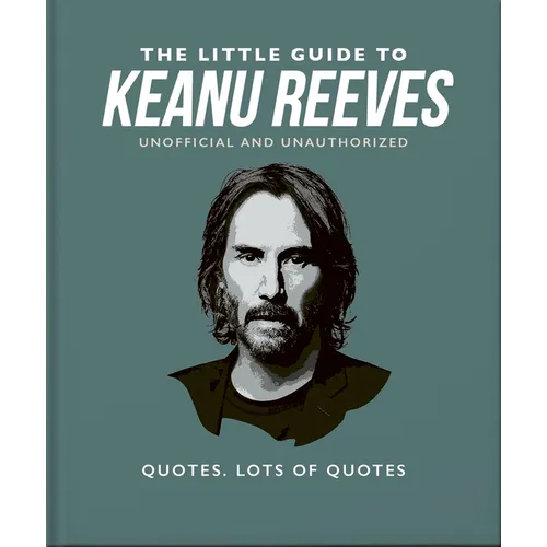 The Little Guide to Keanu Reeves: The Nicest Guy in Hollywood - Hardcover