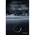 Phishing Dark Waters: The Offensive and Defensive Sides of Malicious Emails - Paperback