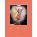 I Will Be Love: The Little Way of Love Lived and Revealed by Thérèse of Lisieux - Hardcover