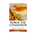 Robur the Conqueror: The Clipper of the Clouds - Paperback