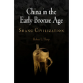 China in the Early Bronze Age: Shang Civilization - Hardcover