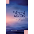 Be Prepared, We Are All Going to Die: Life Lessons I Learned along My Journey While Caring for My Sick Loved Ones - Paperback