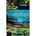 Harvesting Rainwater for Your Home: Design, Install, and Maintain a Self-Sufficient Water Collection and Storage System in 5 Simple Steps for DIY begi - Paperback