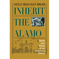 Inherit the Alamo: Myth and Ritual at an American Shrine - Paperback