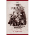 The Tract Primer: First Lessons in Sound Doctrine for Young Children - Paperback