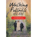 Walking in the Fullness of I Am: Awakening the Story of Us and the Gospel of the Kingdom - Paperback