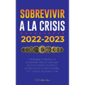 Sobrevivir a la crisis: 2022-2023 Invertir: Estrategias rentables y a prueba de inflación para que los principiantes inviertan y comercien con criptom - Paperback