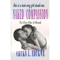 Naked Compassion: To Give Her a Break - Paperback