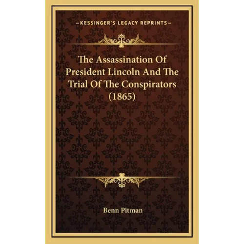 The Assassination Of President Lincoln And The Trial Of The Conspirators (1865) - Hardcover