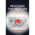 Rescuing the Rescuer: With A Box, A Ball And A Button - Paperback
