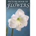 Picture Book of Flowers: For Seniors with Dementia, Memory Loss, and Confusion (Large Print Text) - Paperback