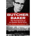 Butcher, Baker: The True Account of an Alaskan Serial Killer - Paperback