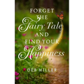 Forget the Fairy Tale and Find Your Happiness - Paperback