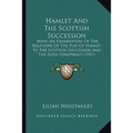 Hamlet And The Scottish Succession: Being An Examination Of The Relations Of The Play Of Hamlet To The Scottish Succession And The Essex Conspiracy (1 - Paperback