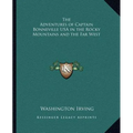 The Adventures of Captain Bonneville USA in the Rocky Mountains and the Far West - Paperback
